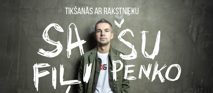 TIKŠANĀS AR RAKSTNIEKU | SAŠA FIĻIPENKO