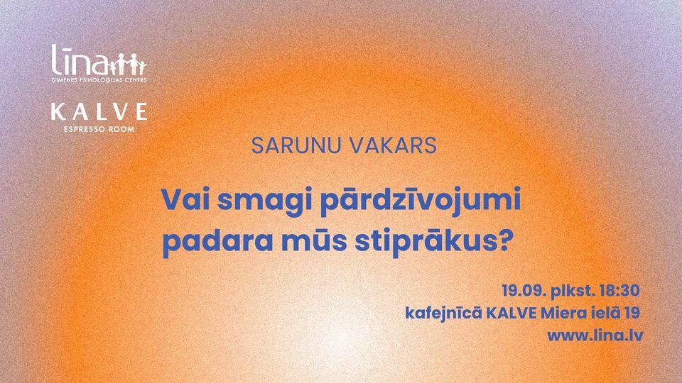 Sarunu vakars: Vai smagi pārdzīvojumi padara mūs stiprākus?