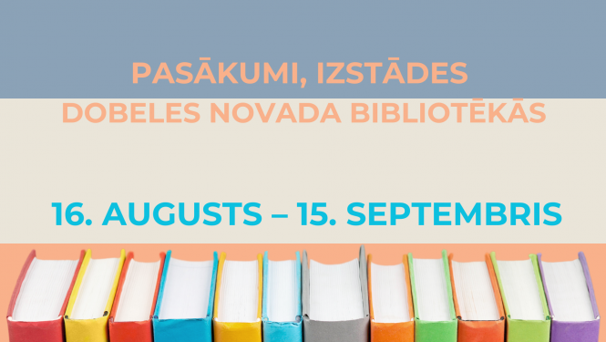 Pasākumi Dobeles novada bibliotēkās no 16. augusta līdz 15. septembrim