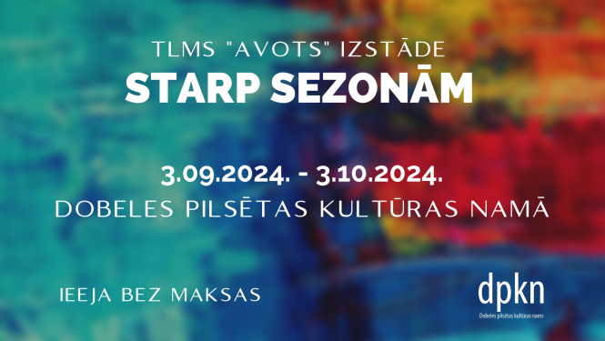 Dobeles pilsētas Kultūras namā apskatāma TLMS “Avots” izstāde “Starp sezonām”