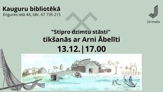 “Stipro dzimtu stāsti” tikšanās ar Arni Ābelīti