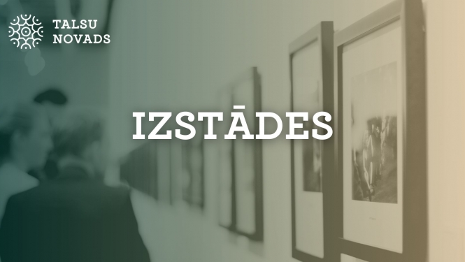 Izstādes Talsu novadā decembrī un janvārī
