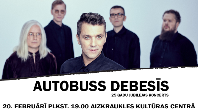 AUTOBUSS DEBESĪS 25 gadu jubilejas koncerts “Sitiet bungas, mani mīļie”