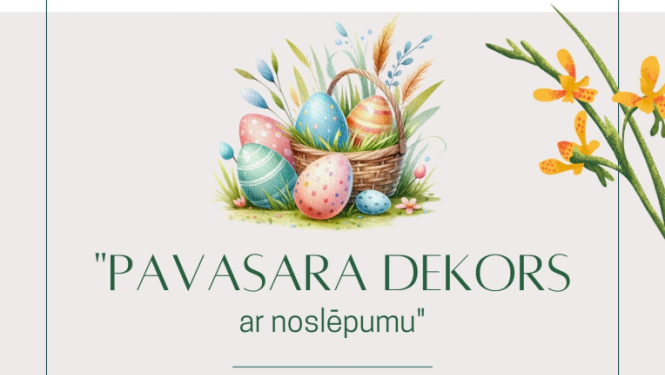 Meistarklase “Pavasara dekors ar noslēpumu”