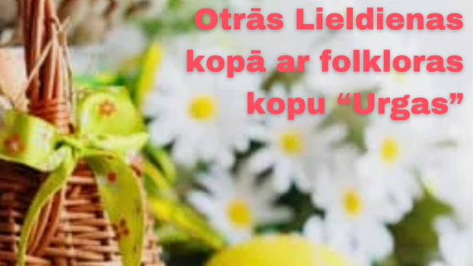 Otrās Lieldienas kopā ar folkloras kopu “Urgas”