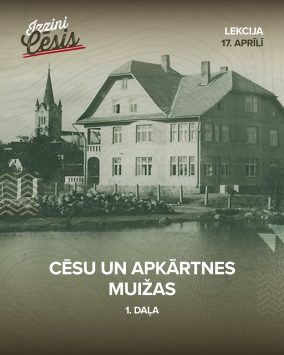 Publiskā lekcija “Cēsu un apkārtnes muižas. 1. daļa”
